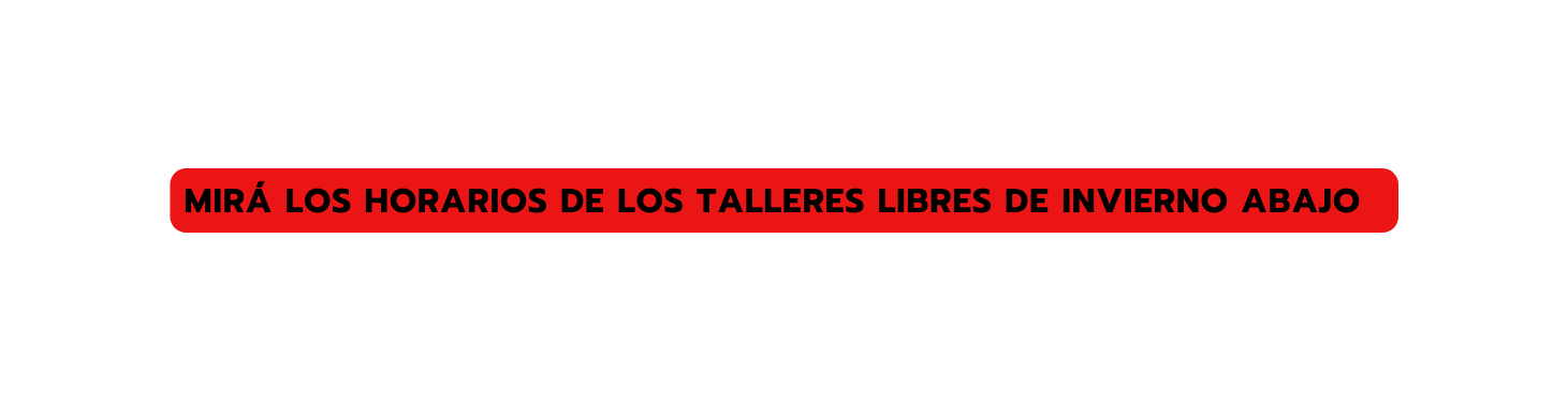 mirá los horarios de los talleres libres de invierno abajo