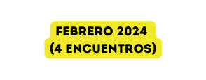 FEBRERO 2024 4 encuentros