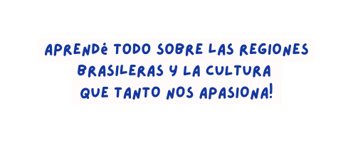 aprendé todo sobre las regiones brasileras Y LA CULTURA QUE TANTO NOS APASIONA