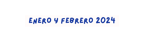 ENERO Y FEBRERO 2024