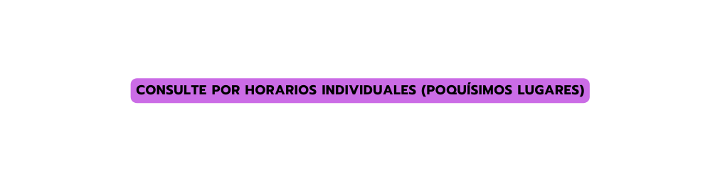 Consulte por horarios individuales poquísimos lugares